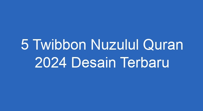 5 twibbon nuzulul quran 2024 desain terbaru 47537